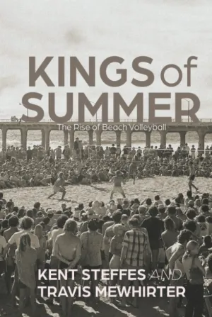 Kings of Summer: The rise of beach volleyball Hardcover  June 15, 2022